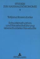 Schuldensituation und Haushaltsführung überschuldeter Haushalte di Tatjana Rosendorfer edito da Lang, Peter GmbH