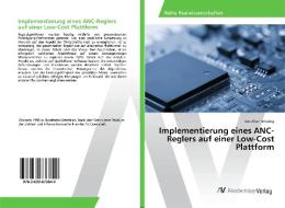 Implementierung eines ANC-Reglers auf einer Low-Cost Plattform di Jonathan Griesing edito da AV Akademikerverlag