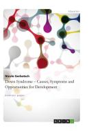 Down Syndrome - Causes, Symptoms Andopportunities For Development di Nicole Gerbatsch edito da Grin Publishing