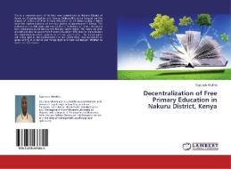 Decentralization of Free Primary Education in Nakuru District, Kenya di Cypriano Mwithia edito da LAP Lambert Academic Publishing