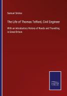 The Life of Thomas Telford, Civil Engineer di Samuel Smiles edito da Salzwasser-Verlag GmbH