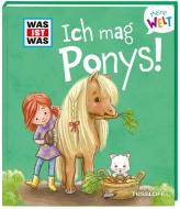 WAS IST WAS Meine Welt Band 7 Ich mag Ponys! di Andrea Weller-Essers edito da Tessloff Verlag