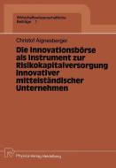 Die Innovationsbörse als Instrument zur Risikokapitalversorgung innovativer mittelständischer Unternehmen di Christof Aignesberger edito da Physica-Verlag HD