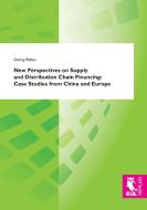 New Perspectives on Supply and Distribution Chain Financing: Case Studies from China and Europe di Georg Baltes edito da Josef Eul Verlag GmbH
