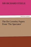 The De Coverley Papers From 'The Spectator' di Sir Richard Steele edito da TREDITION CLASSICS