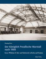 Der Königlich Preußische Marstall nach 1900 di Henning Heese edito da Lukas Verlag