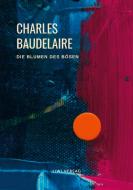 Charles Baudelaire - Die Blumen des Bösen (Les Fleurs du Mal) di Charles Baudelaire edito da LIWI Literatur- und Wissenschaftsverlag