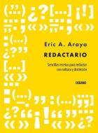 Redactario.: Sencillas Recetas Para Redactar Con Soltura Y Distinción di Eric Araya Araya edito da OCEANO