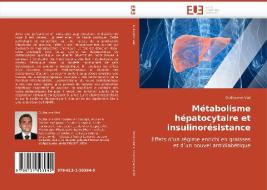 Métabolisme hépatocytaire et insulinorésistance di Guillaume Vial edito da Editions universitaires europeennes EUE