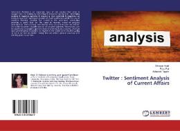 Twitter : Sentiment Analysis of Current Affairs di Mahavar Anjali, Priya Pati, Abhishek Tripathi edito da LAP Lambert Academic Publishing