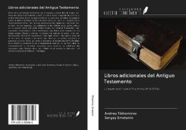 Libros adicionales del Antiguo Testamento di Andrey Tikhomirov, Sergey Smetanin edito da Ediciones Nuestro Conocimiento