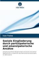 Soziale Eingliederung durch partizipatorische und emanzipatorische Ansätze di Ivan Traina edito da Verlag Unser Wissen