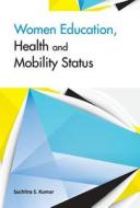 Women Education, Health & Mobility Status di Suchitra S. Kumar edito da New Century Publications