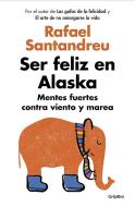 Ser feliz en Alaska di Rafael Santandreu edito da Grijalbo