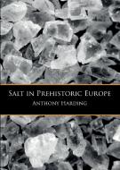 Salt in Prehistoric Europe di Anthony Harding edito da Sidestone Press