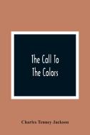The Call To The Colors di Charles Tenney Jackson edito da Alpha Editions