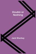 DOUBLE OR NOTHING di JACK SHARKEY edito da LIGHTNING SOURCE UK LTD
