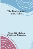 The Footprints of the Jesuits di Rich. . . W. (Richard Wigginton) Thompson edito da Alpha Editions
