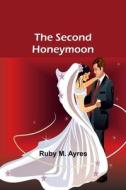 The Second Honeymoon di Ruby M. Ayres edito da Alpha Editions