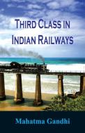 Third Class in Indian Railways di Mahatma Gandhi edito da Alpha Editions