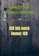 ICH bin noch immer ICH di Christina Strauchmann edito da Meinbestseller.de