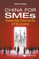China for Smes: Essential Elements of Success di Daryl Guppy edito da WORLD SCIENTIFIC PUB CO INC