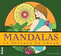 Mandalas - La Belleza de Crear: La Belleza de Crear di Laura Podio edito da EDICIONES LEA