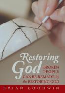 Restoring God di Brian Goodwin edito da Westbow Press