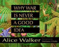 Why War Is Never a Good Idea di Alice Walker edito da HARPERCOLLINS