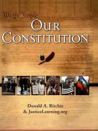 Our Constitution: What It Says, What It Means di Justicelearning Org, Donald A. Ritchie edito da OXFORD UNIV PR