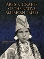 Arts & Crafts of the Native American Tribes di Michael Johnson, Bill Yenne edito da FIREFLY BOOKS LTD