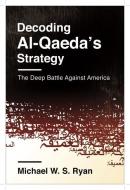 Decoding Al-Qaeda's Strategy di Michael W. S. Ryan edito da Columbia University Press