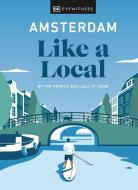 Amsterdam Like a Local: By the People Who Call It Home di Dk Eyewitness edito da DK PUB