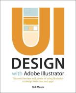 UI Design with Adobe Illustrator di Rick Moore edito da Adobe Press