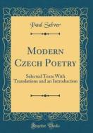 Modern Czech Poetry: Selected Texts with Translations and an Introduction (Classic Reprint) di Paul Selver edito da Forgotten Books