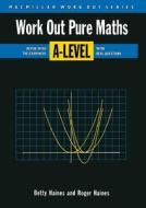 Work Out Pure Mathematics A-level di R. Haines edito da Palgrave He Uk