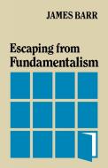 Escaping from Fundamentalism di James Barr edito da SCM PR