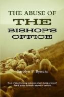 The Abuse Of The Bishop's Office di Caroline Bynum edito da Lulu.com