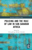 Policing And The Rule Of Law In Sub-Saharan Africa edito da Taylor & Francis Ltd