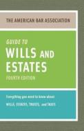 The American Bar Association Guide to Wills and Estates: Everything You Need to Know about Wills, Estates, Trusts, & Taxes edito da Random House Reference Publishing