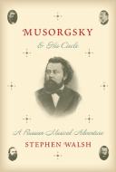 Musorgsky and His Circle: A Russian Musical Adventure di Stephen Walsh edito da KNOPF