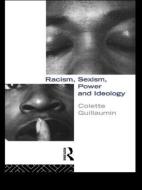 Racism, Sexism, Power and Ideology di Colette Guillaumin edito da Routledge