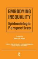 Embodying Inequality di Nancy Krieger edito da Taylor & Francis Ltd
