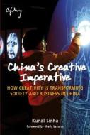 How Creativity Is Transforming Society And Business In China di Kunal Sinha edito da John Wiley And Sons Ltd
