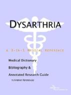 Dysarthria - A Medical Dictionary, Bibliography, And Annotated Research Guide To Internet References di Icon Health Publications edito da Icon Group International