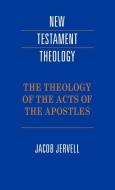 The Theology of the Acts of the Apostles di Jacob Jervell edito da Cambridge University Press