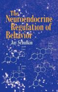The Neuroendocrine Regulation of Behavior di Jay Schulkin, Schulkin Jay edito da Cambridge University Press