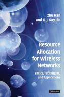 Resource Allocation for Wireless Networks di Zhu Han, K. J. Ray Liu edito da Cambridge University Press