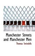 Manchester Streets And Manchester Men di Thomas Swindells edito da Bibliolife