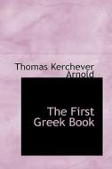 The First Greek Book di Thomas Kerchever Arnold edito da Bibliolife